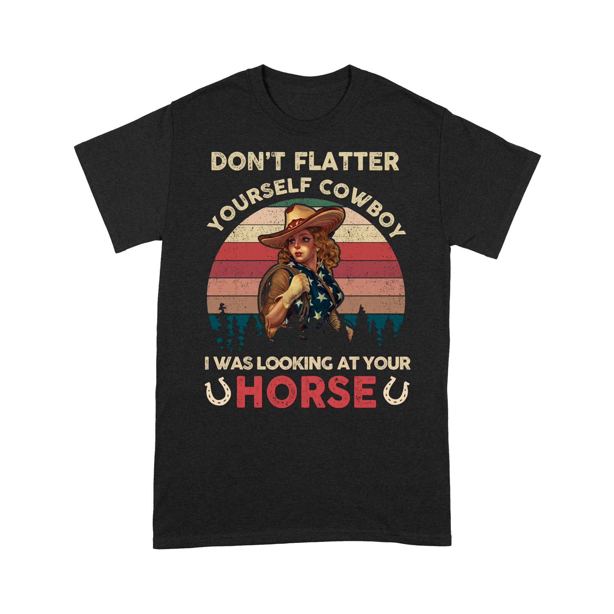 Don’t Flatter Yourself Cowboy I Was Looking At Your Horse Vintage Style – Standard T-shirt