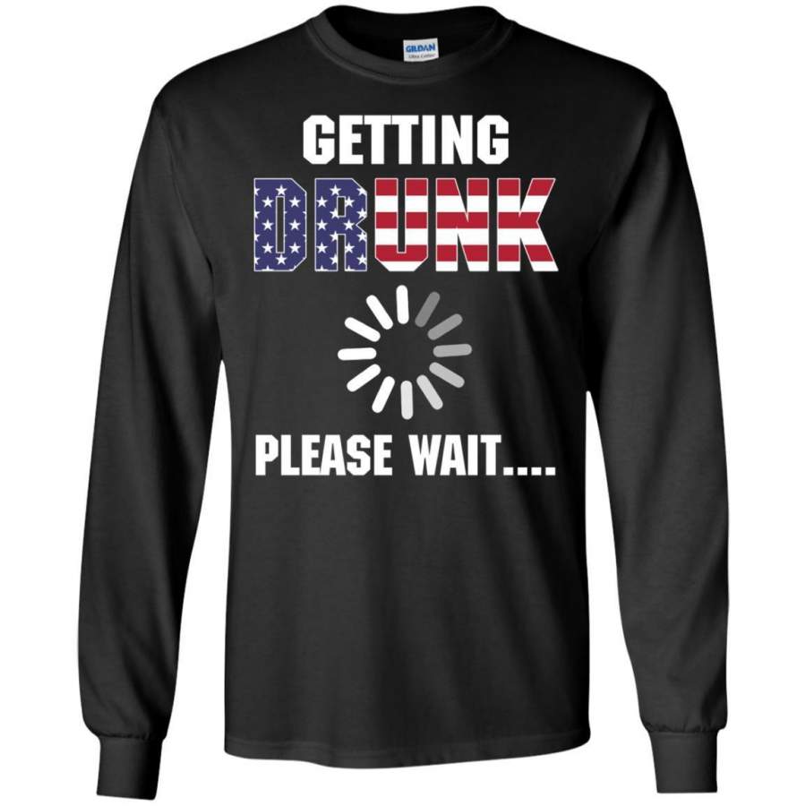 AGR American Flag Getting Drunk Please Wait Shirt Long Sleeve