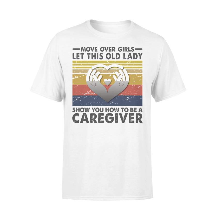 Move Over Girls Let This Old Lady Show You How To Be A Caregiver Vintage T-shirt