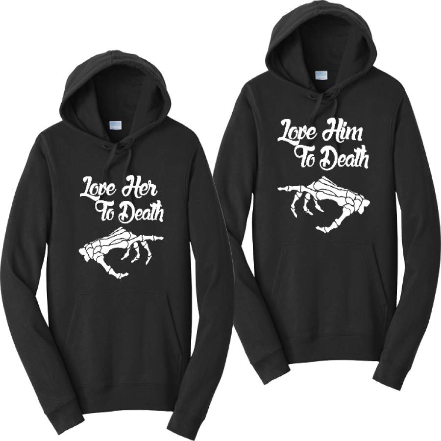 Love Her/Him To The Death Hoodies Couples Matching Sweatshirts