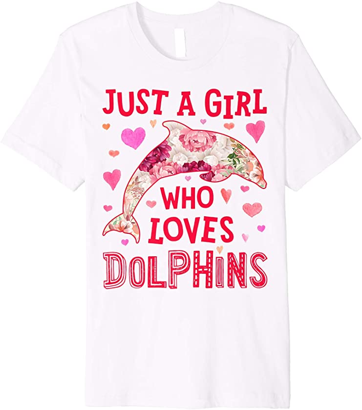 Just A Girl Who Loves Dolphins Flower Floral Gifts Dolphin Premium T-Shirt