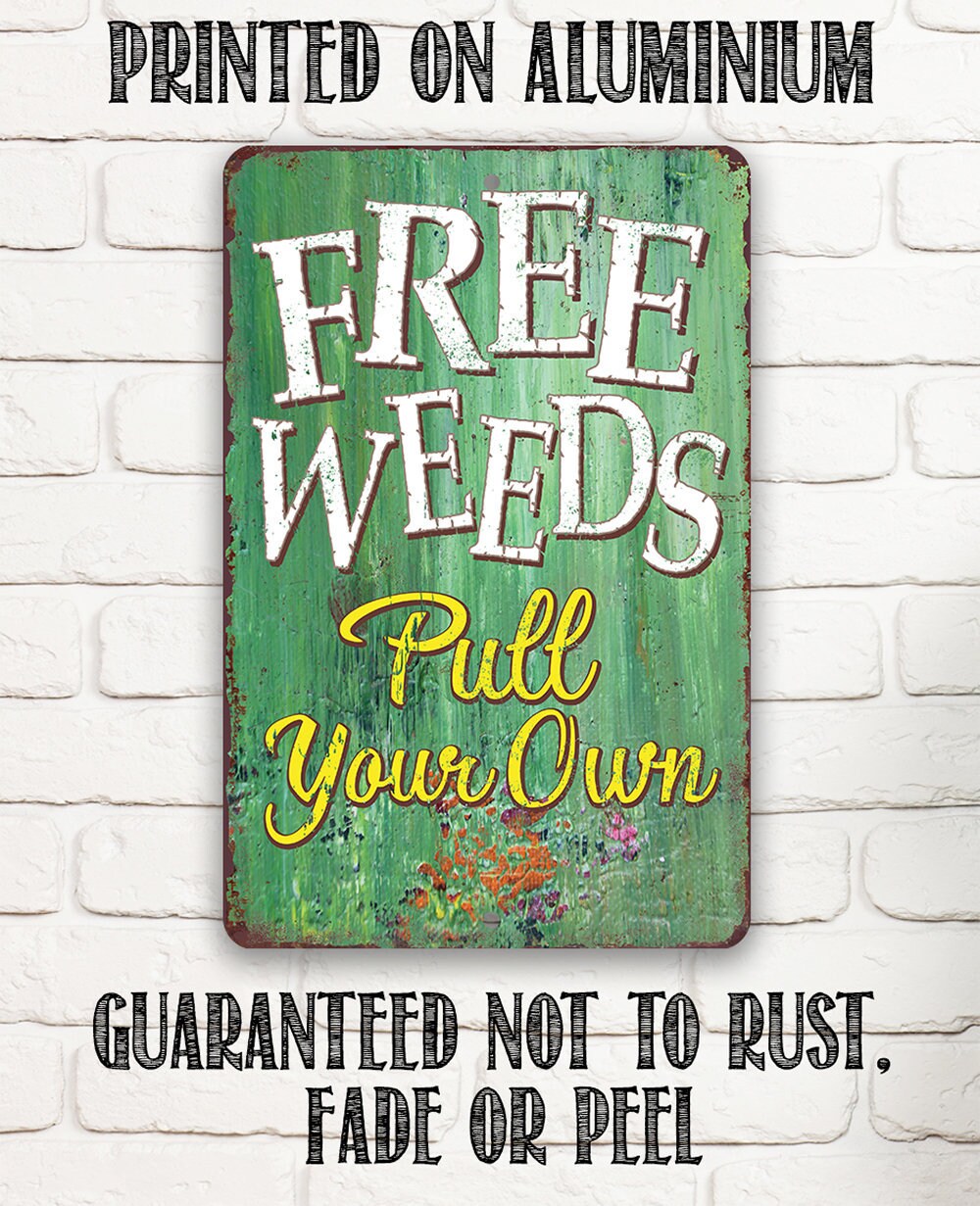 Funny Tin Sign – Garden Metal Sign – Free Weeds – 8″x12″ or 12″x18″ Use Indoor/Outdoor – Makes a Great Gift for Gardeners