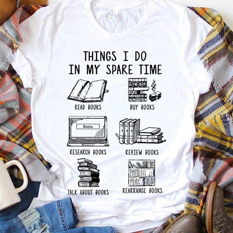 Things I Do In My Spare Time Read Books Buy Books Research Books Review Books Talk About Books T Shirt White