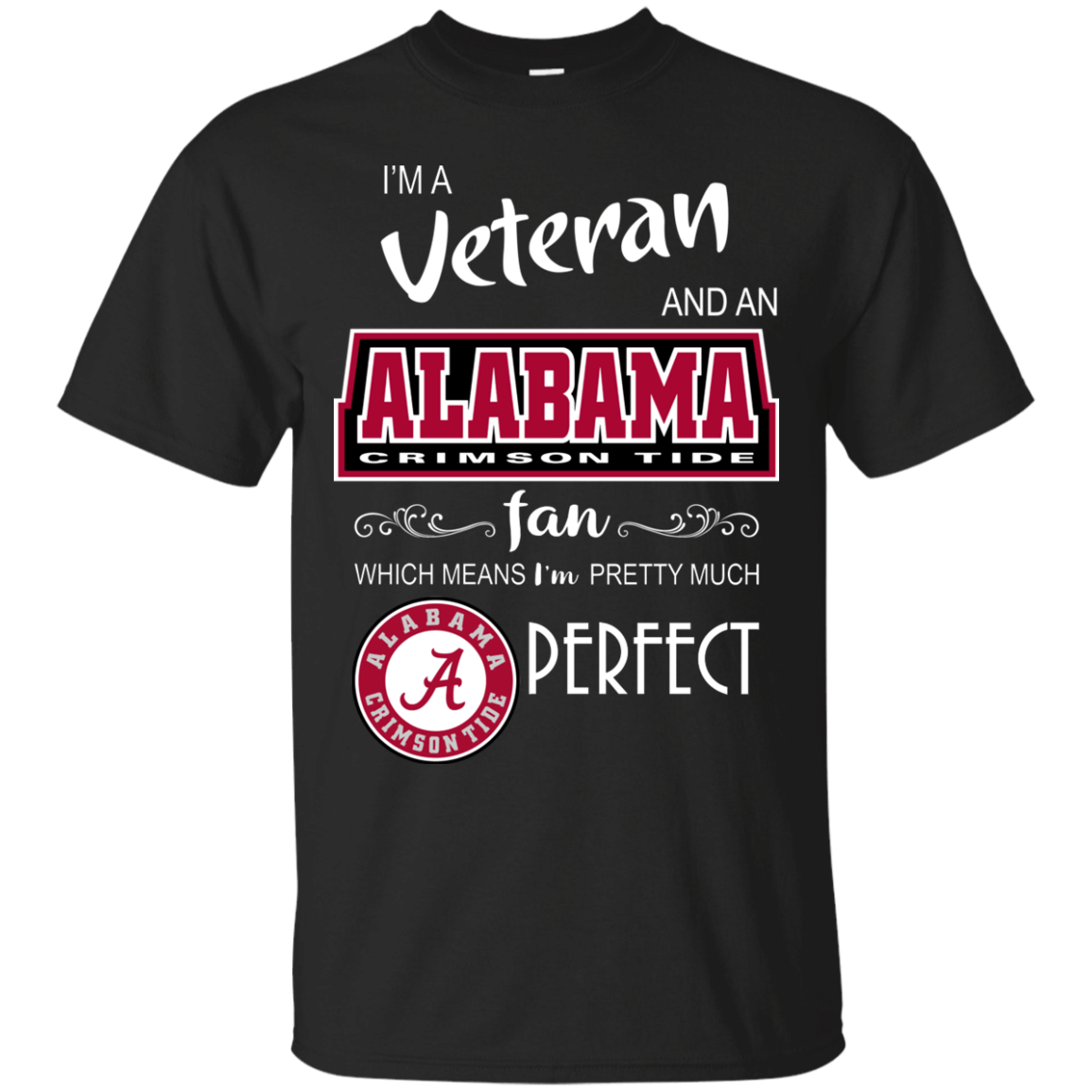 Im a Veteran and an Alabama fan which means Im pretty much perfect shirt