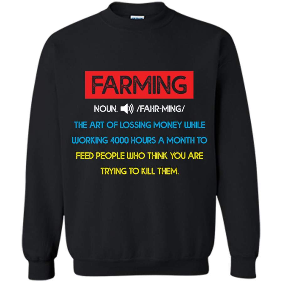 Farming – The Art Of Lossing Money While Working 4000 Hours A Month – Gildan Crewneck Sweatshirt