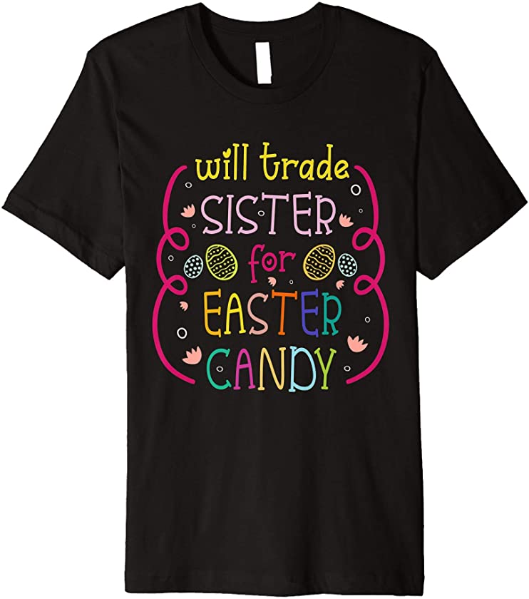 Will Trade Sister For Easter Candy – Funny Easter Kids Premium T-Shirt