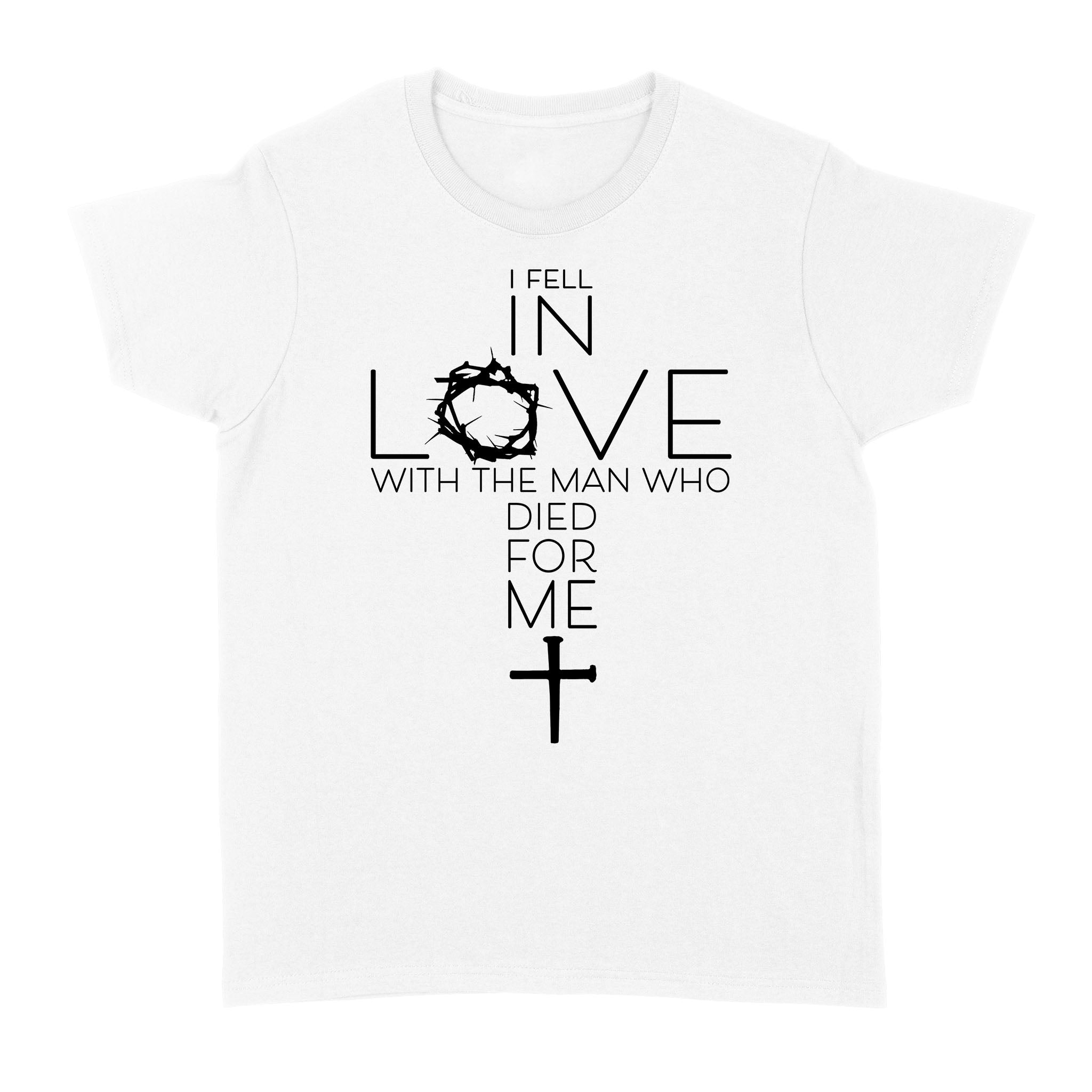 Ff I Fell In Love With The Man Who Died For Me Gift Women’S T-Shirt – Standard Women’S T-Shirt