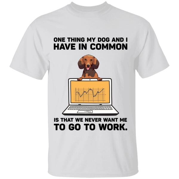 One Thing My Dog And I Have In Common Dog Personalized T-Shirt
