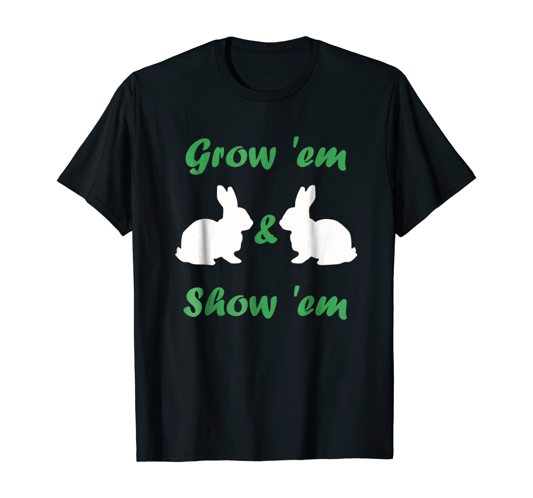 Grow ‘Em and Show ‘Em Rabbit Shirt