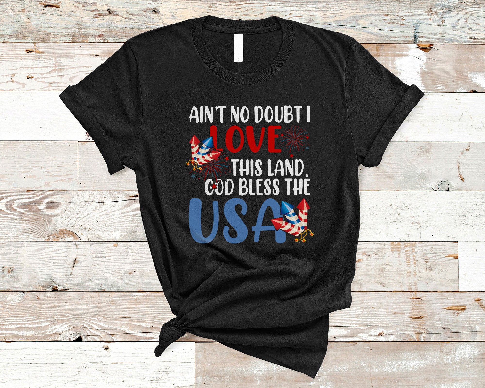 4Th Of July Patriotic Shirt Ain’T No Doubt I Love This Land Funny American Patriotic Lover Gifts T-Shirt