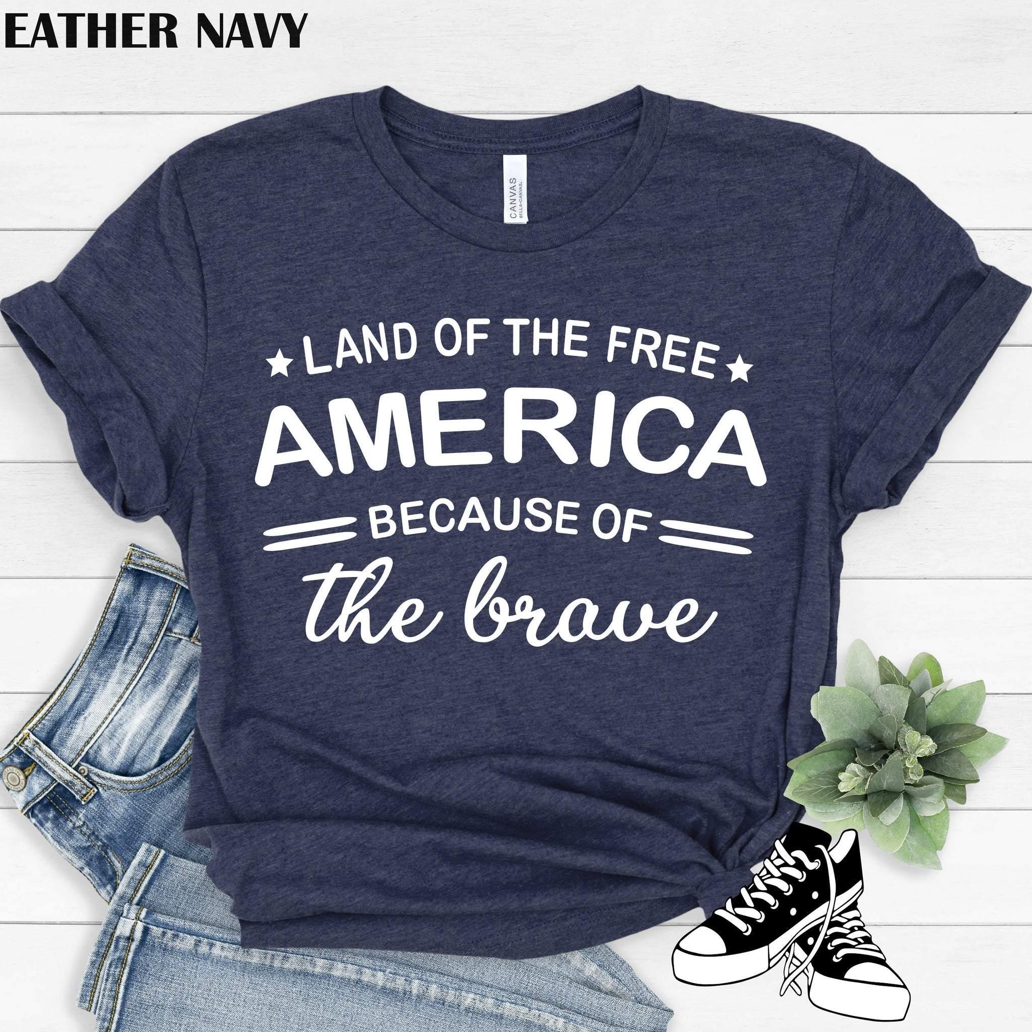 Land Of The Free Because Of The Brave Shirt, Patriotic Shirt, Land Of The Free America Because Of The Brave Shirt, Fourth Of July Shirts,