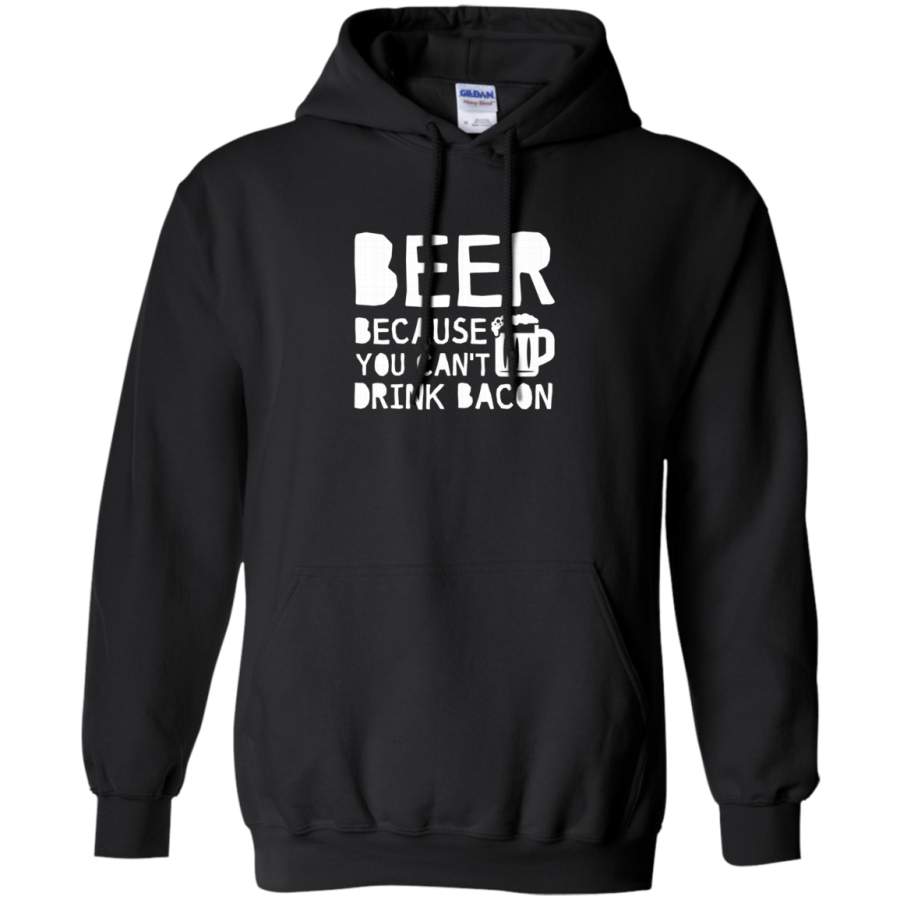 AGR Beer Because You Cant Drink Bacon Beer Lover Hoodie