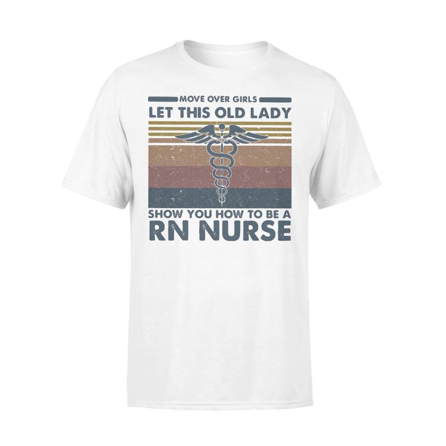 Move Over Girls Let This Old Lady Show You How To Be A Rn Nurse Vintage Retro T-shirt