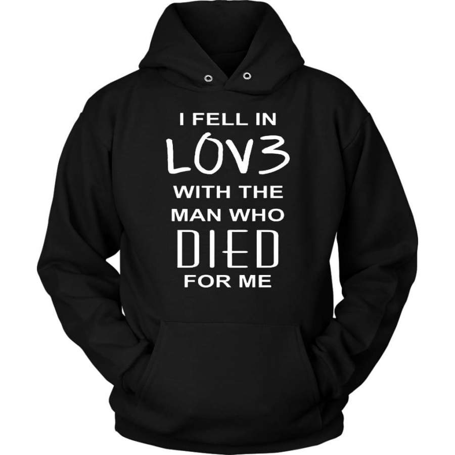 I fell in love with the man who died for me hoodie | christian apparel