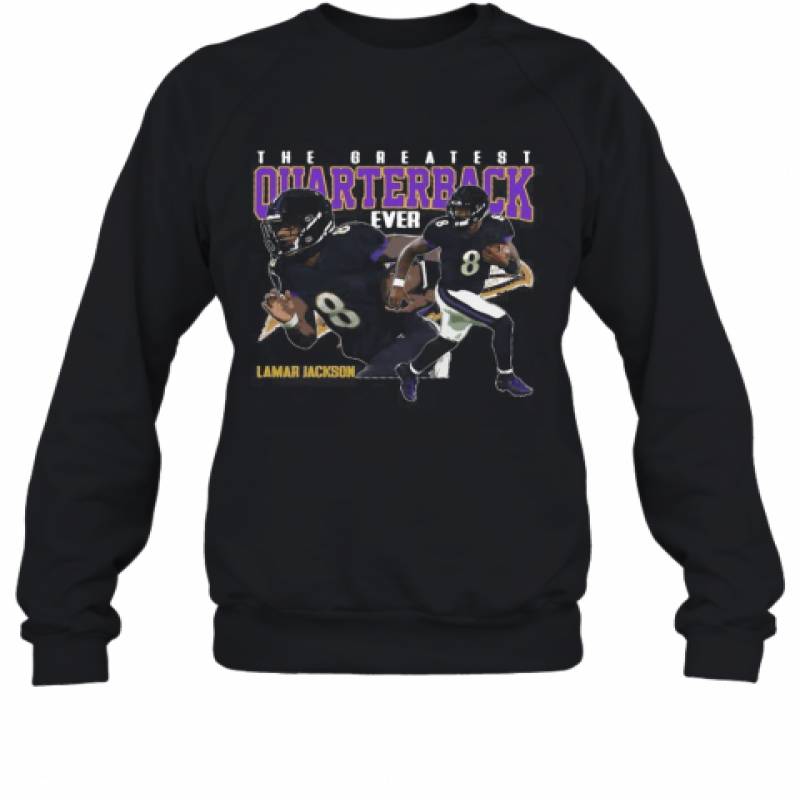 The Greatest Quarterback Ever Lamar Jackson 8 Baltimore Ravens Football Sweatshirt