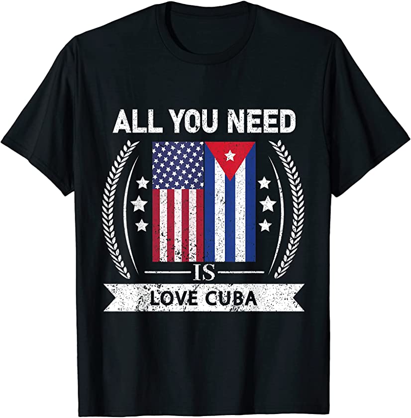 All You Need Is Love Cuba Funny Cuban Saying Havana T-Shirt