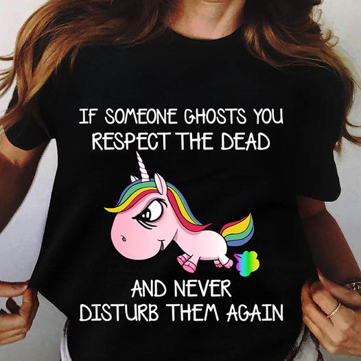 If Someone Ghost You Respect The Dead Funny Sarcastic Unicorn Gift Standard/Premium T-Shirt