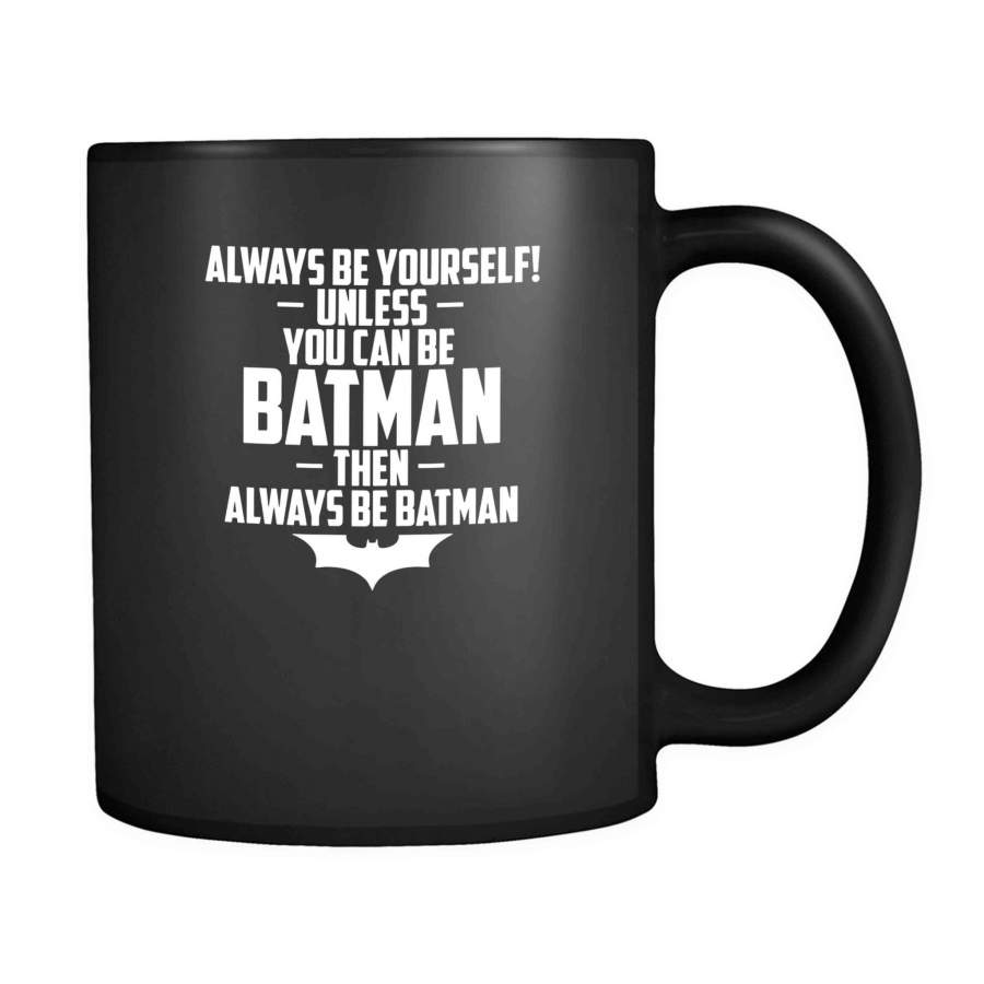 Always Be Yourself Unless You Can Be Batman Funny Dark Knight Joker 11oz Mug