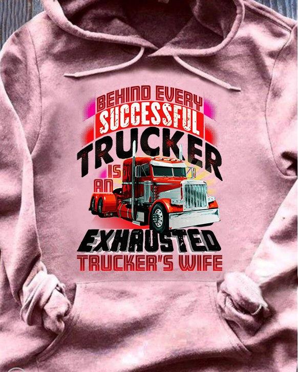 Behind Every Successful Trucker Is An Exhausted Trucker’s Wife Gift Standard Hoodie