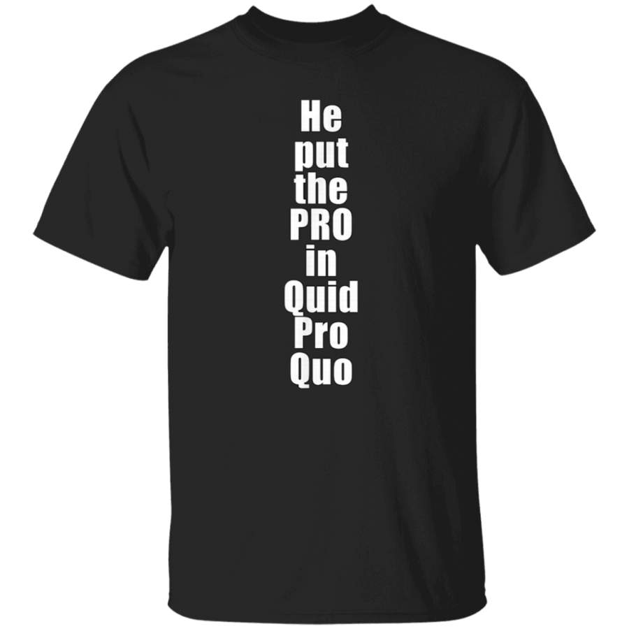 He Put The PRO In Quid Pro Quo President TShirt