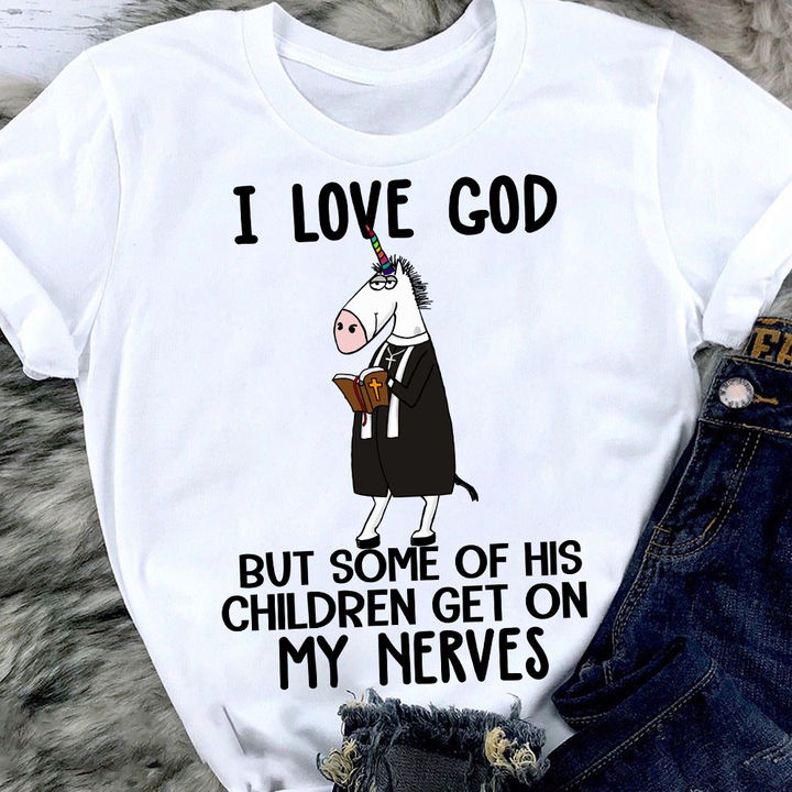 Unicorn I Love God But Some Of His Children Get On My Nerves Shirt