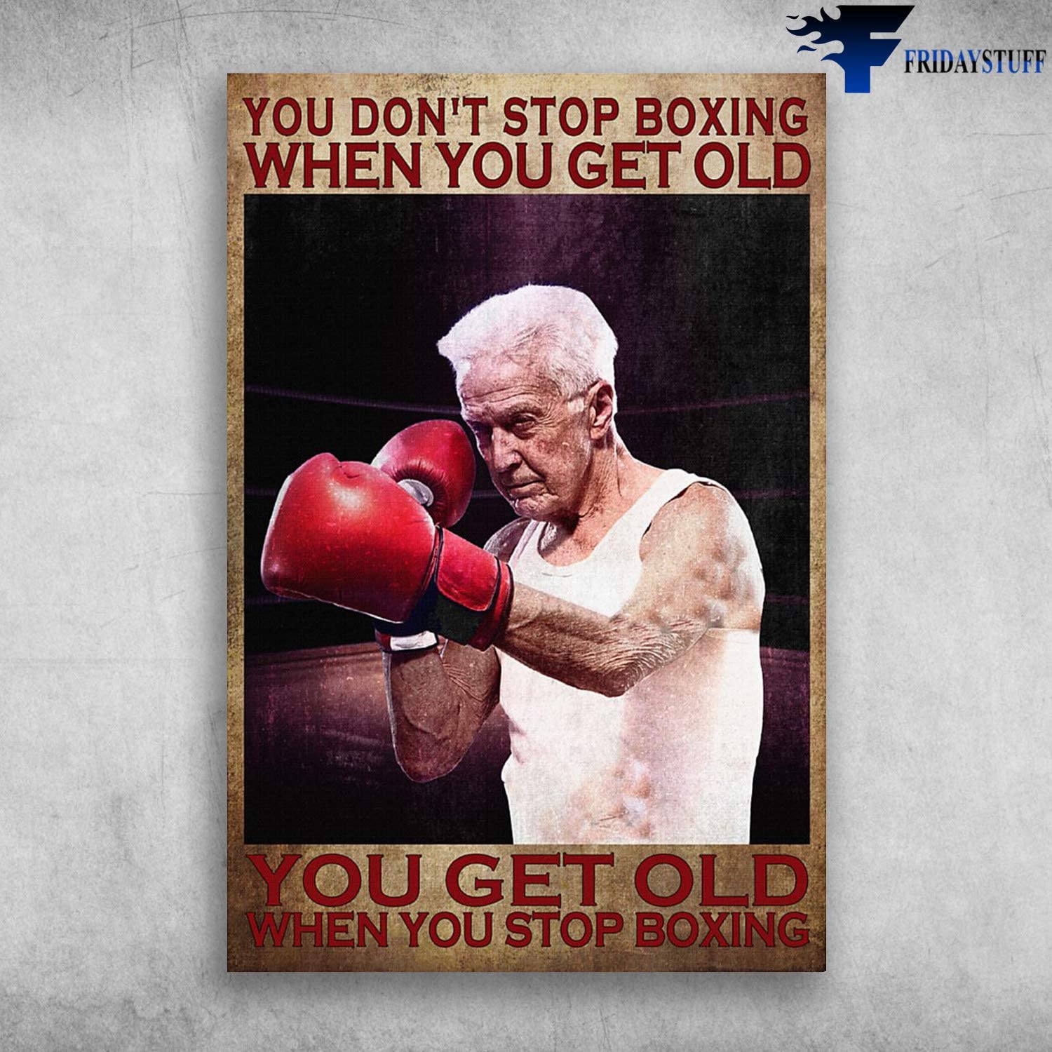 Vintage Old Man Boxing – You Don’T Stop Boxing When You Get Old Poster Art Print      Home Decor Gift For Men Women Family Friend On Birthday Xmas