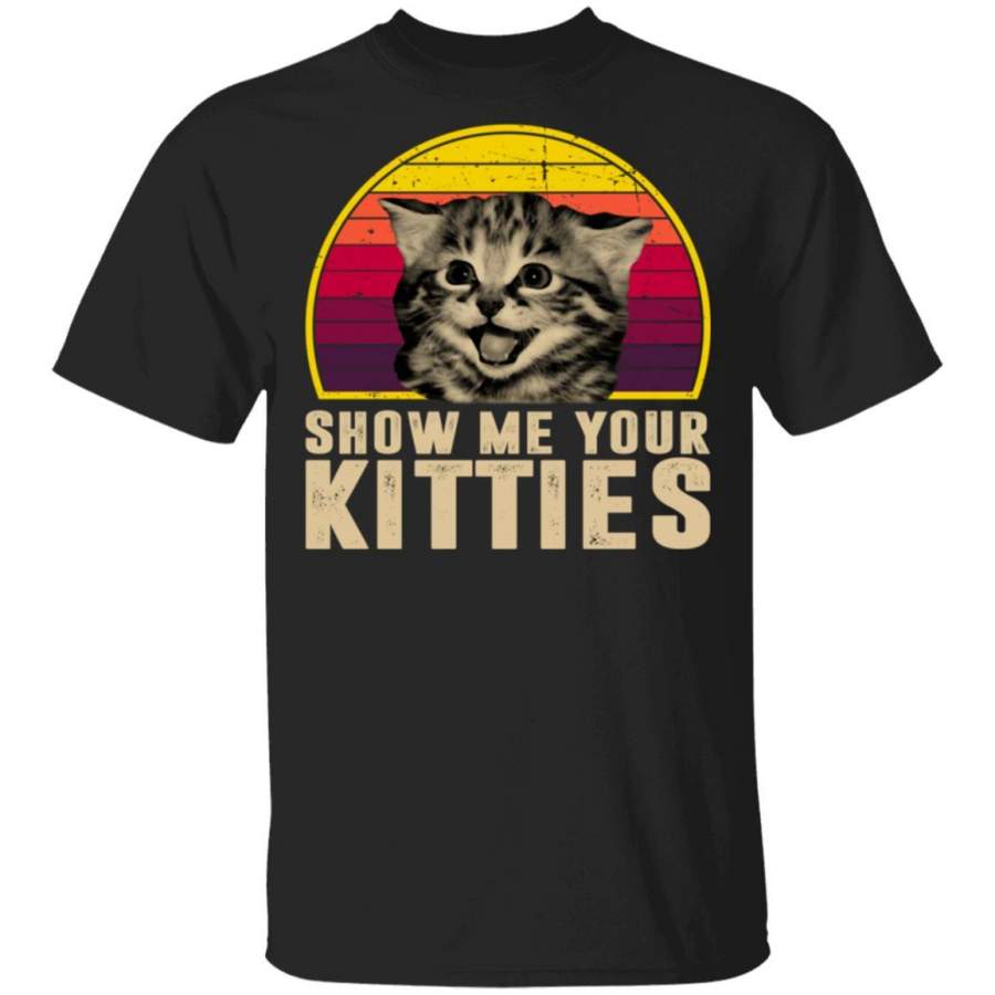 Show Me Your Kitties Funny Kitten Cat Lover Retro Vintage shirts