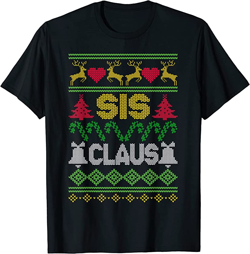 Sister Sis Claus Santa Holiday Reindeer Tree Ugly Christmas T-Shirt