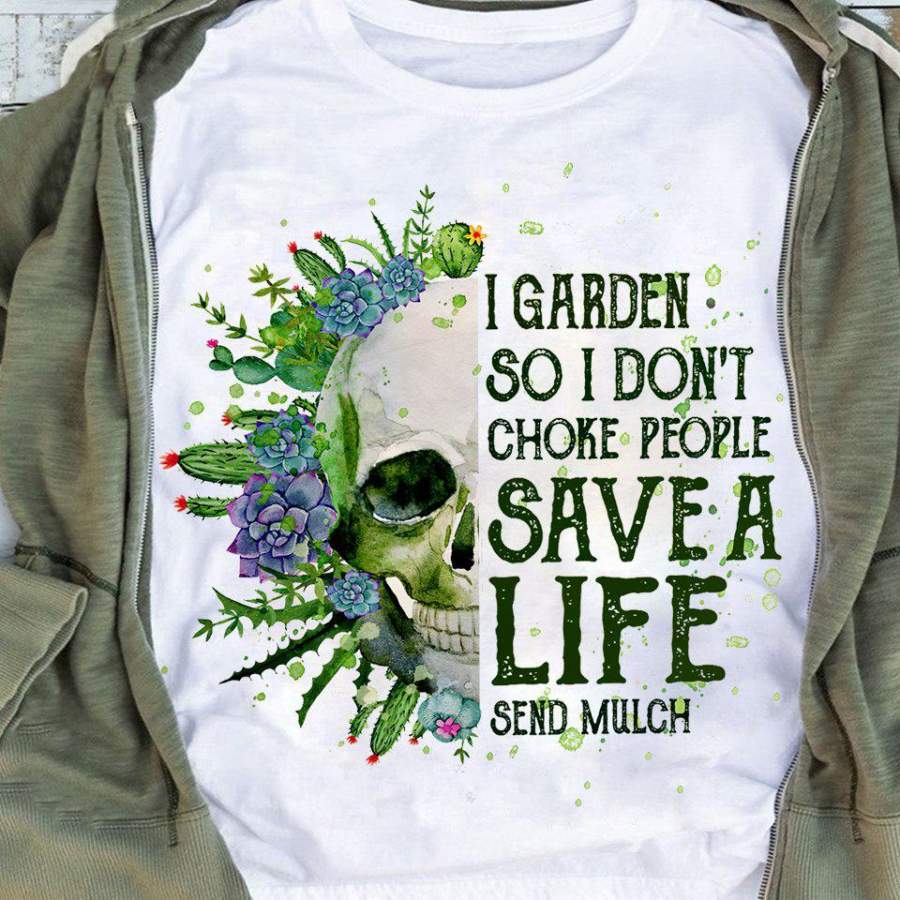 I Garden So I Don’t Choke People Save A Life T-shirts