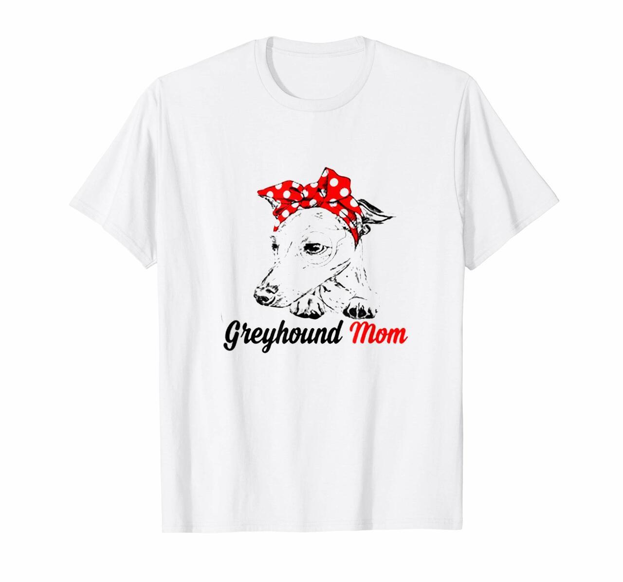 Cute T Shirt Greyhound Mom – Dog Shirt