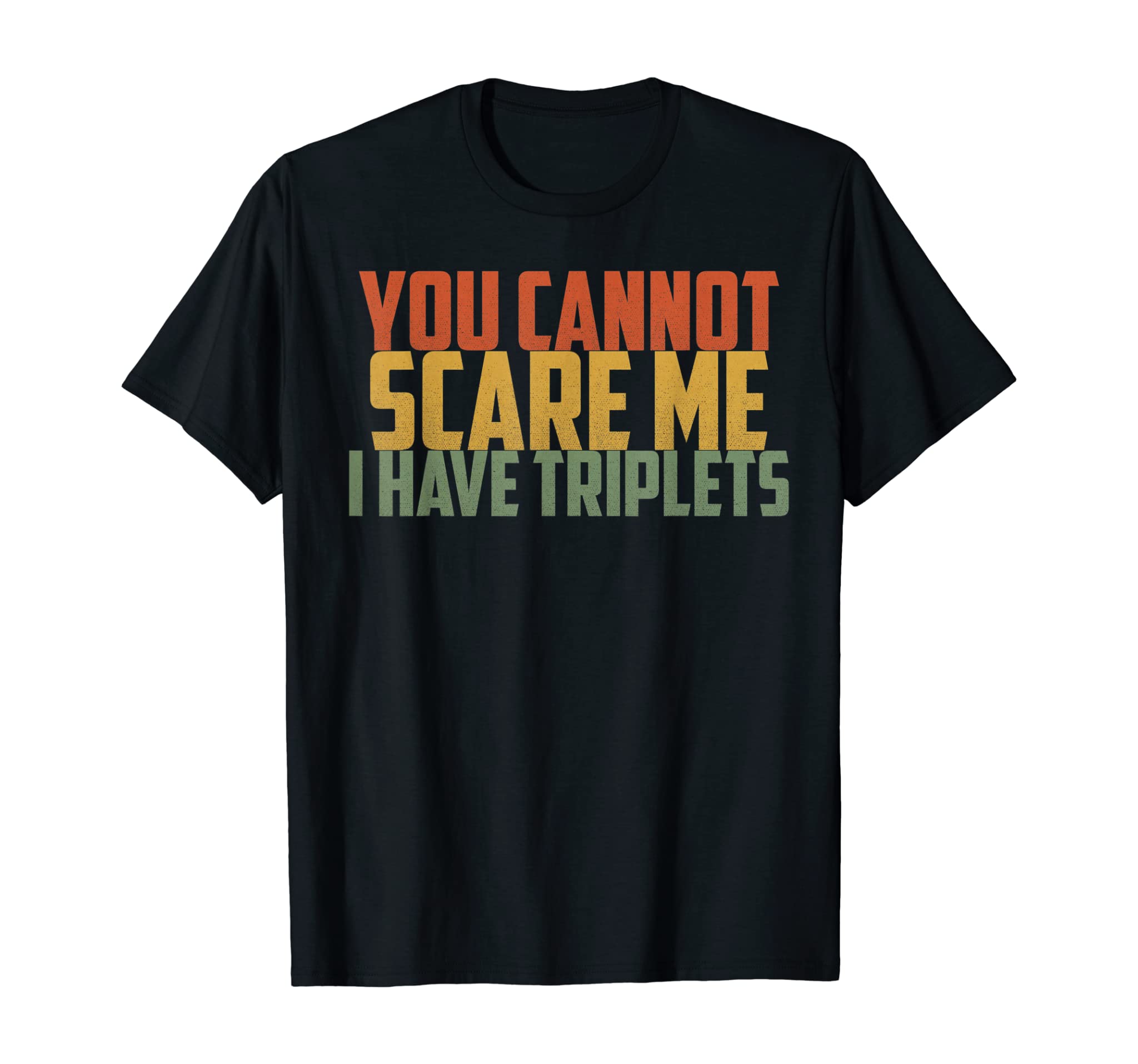 You Cannot Scare Me I Have Triplets Vintage Retro Father Day T-Shirt