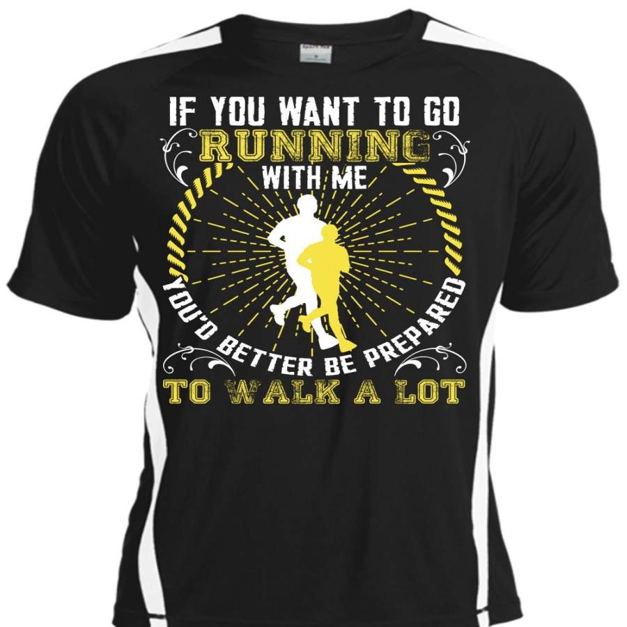 You Want To Go Running With Me T Shirt, Walk A Lot T Shirt, Cool Shirt