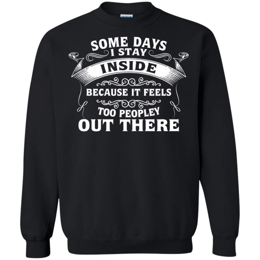 AGR Some Days I Stay Inside Because It Feels Too Peopley Out There T-Shirts & Hoodies