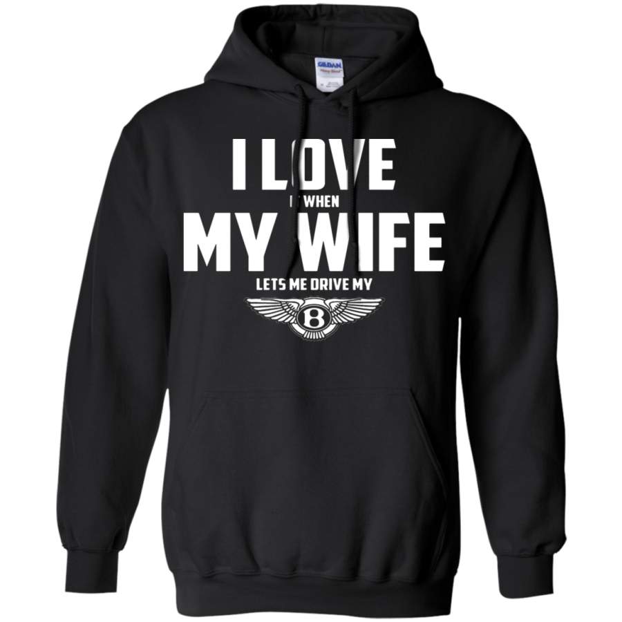 AGR I Love It When My Wife Lets Me Drive My Bentley Hoodie