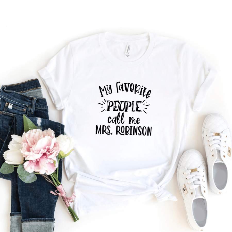My Favorite People Call Me Teacher Shirt, Personalized Teacher Shirt, Gift for Teacher, Teacher Gift, Teacher Shirt, Kindergarten School shirt
