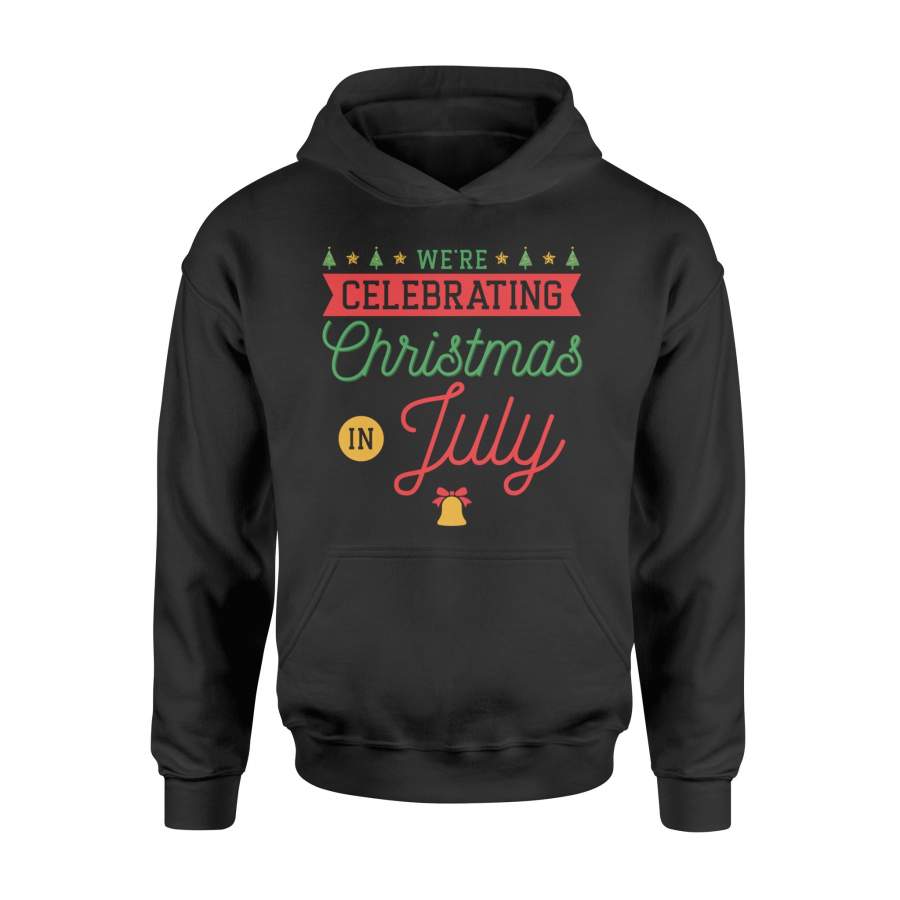 Christmas T Shirt Celebrating, We’re Celebrating Christmas In July Hoodie – Standard Hoodie