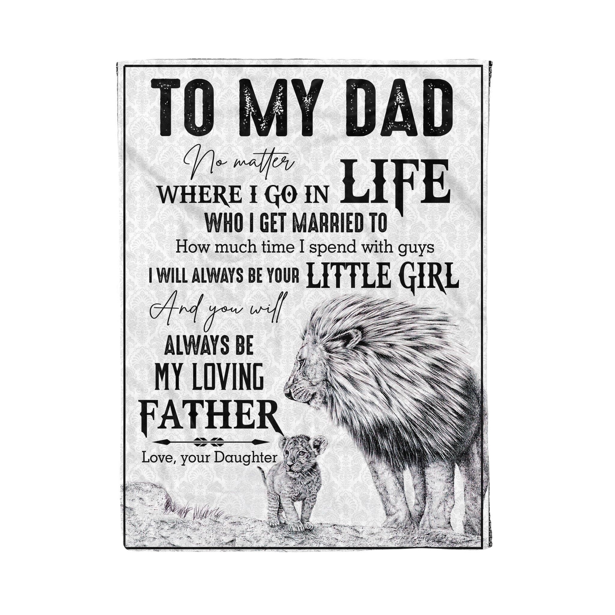 To My Dad No Matter Where I Go In Life – Little Daughter Fleece Blanket Gift For Dad Home Decor Bedding Couch Sofa Soft And Comfy Cozy