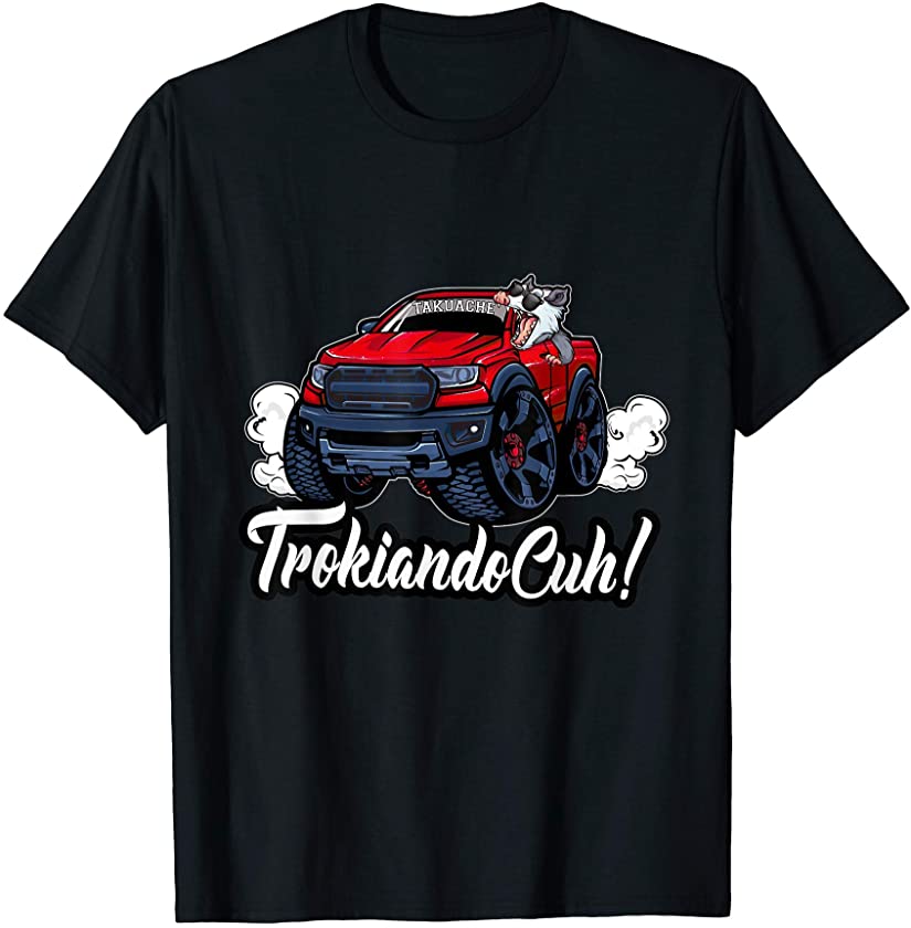 Trokiando Cuh! Funny Mexican Takuache T-Shirt