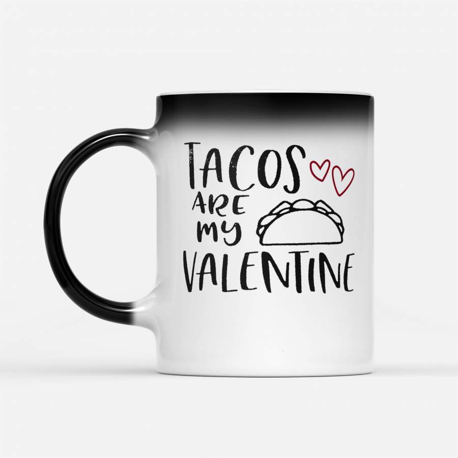 Tacos Are My Valentine Love Heart – Color Changing Mug