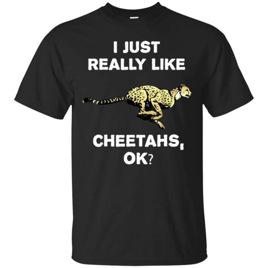 AGR I Just Really Like Cheetahs Ok Funny Safari Trip Tshirt Jaq T-shirt