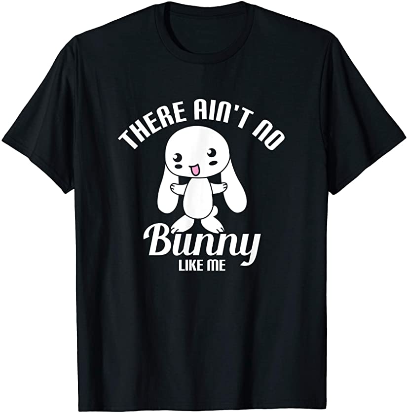 There Ain’T No Bunny Like Me – Easter Bunny Eastertide T-Shirt