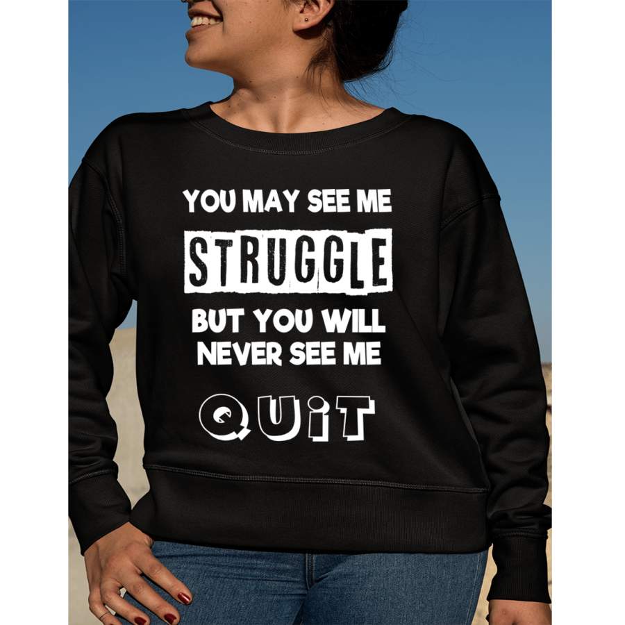 “You May See Me Struggle” Hoodie & Sweatshirt