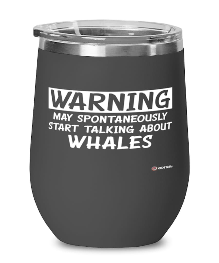 Funny Whales Wine Glass Warning May Spontaneously Start Talking About Whales 12Oz Stainless Steel Black