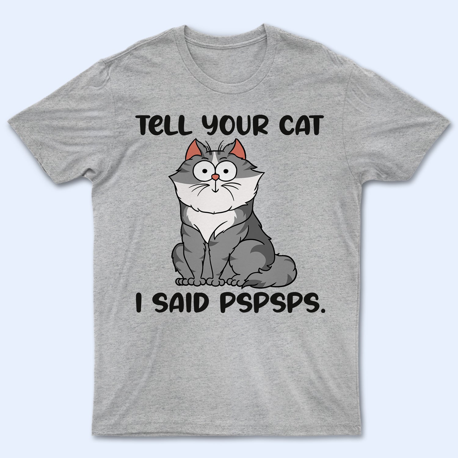 Tell Your Cat I Said Pspsps Funny Cartoon Cat – Gift For Cat Lovers – Personalized T Shirt