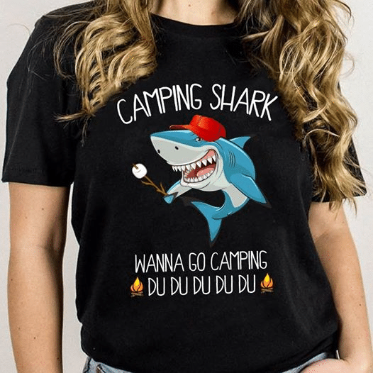 Shark lover camping shark wanna go camping du du du du du T Shirt Hoodie Sweater H97