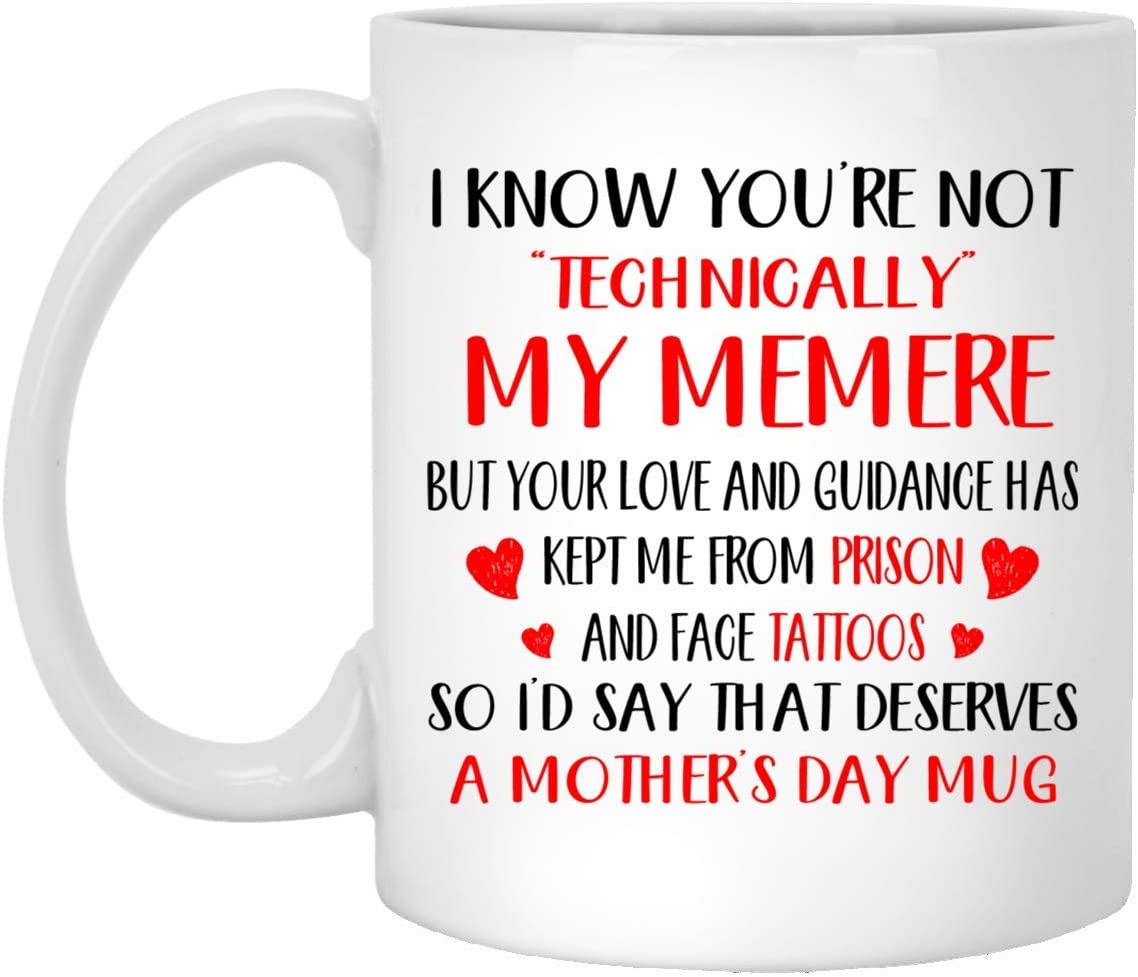 Mother’S Day Gift – I Know You’Re Not Technically My Memere – Perfect Gift Mug 15Oz