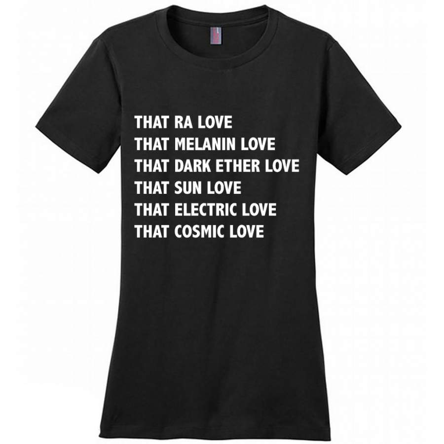 That Ra Love That Melanin Love That Dark Ether Love That Sun Love That Electric Love That Cosmic Love – District Made Women Shirt