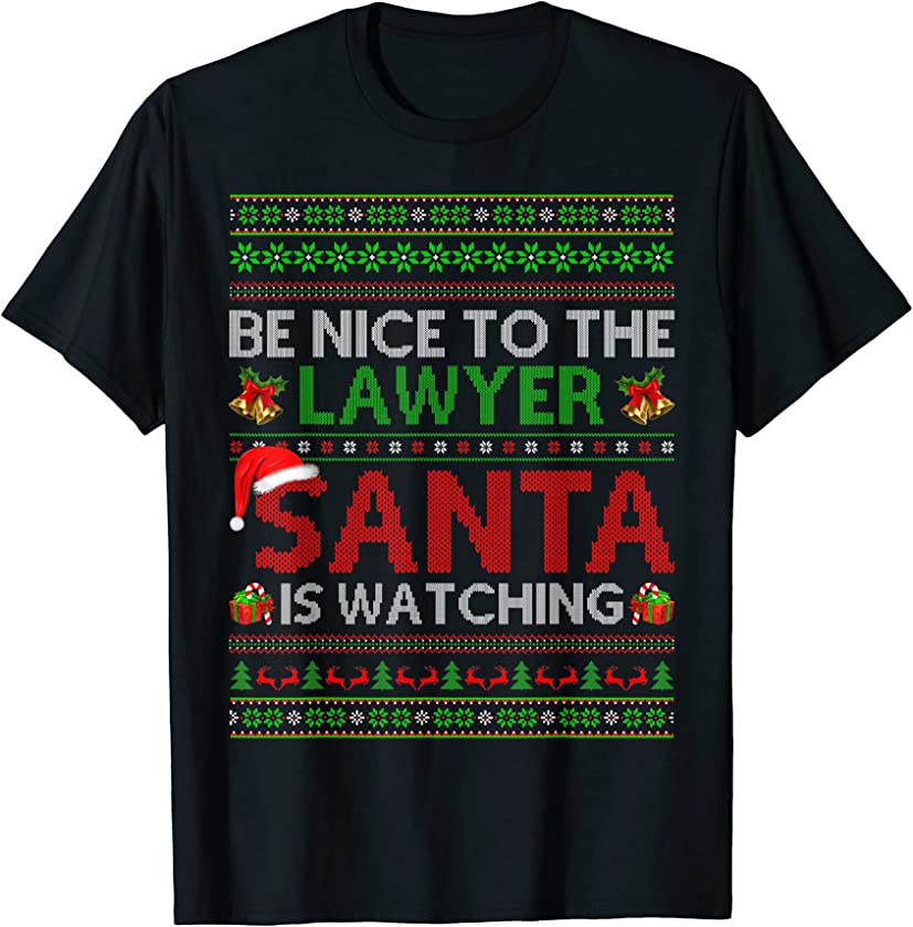 Be Nice To The Lawyer Santa Is Watching Ugly Christmas T-Shirt