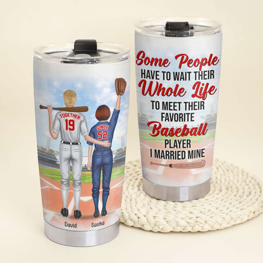 Personalized Gift Ideas For Baseball Couple Some People Have To Wait Their Whole Life To Meet Their Favorite Baseball Player. I Married Mine Custom 20Oz Stainless Steel Tumbler