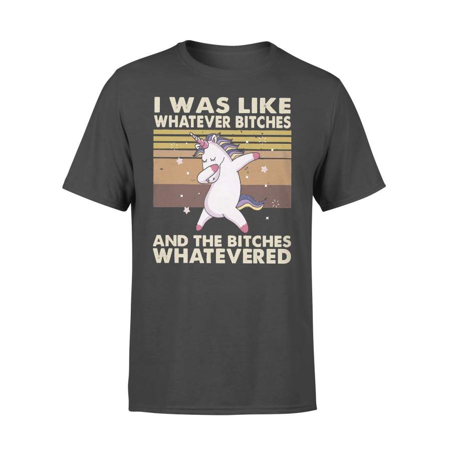 I Was Like Whatever Bitches And The Bitches Whatevered Unicorn Dabbing Vintage T-shirt